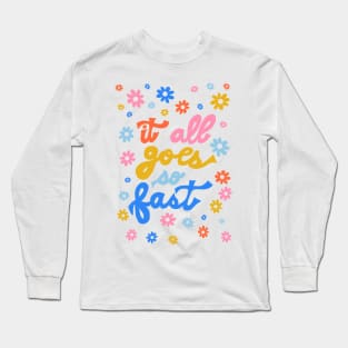 It All Goes So Fast by Oh So Graceful Long Sleeve T-Shirt